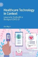 Healthcare Technology in Context: Lessons for Telehealth in the Age of COVID-19 (Hardback)