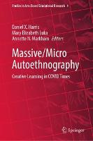 Massive/Micro Autoethnography: Creative Learning in COVID Times - Studies in Arts-Based Educational Research 4 (Hardback)