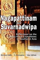 Nagappattinam to Suvarnadweepa: Reflections on Chola Naval Expeditions (Hardback)