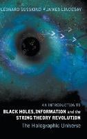 Introduction To Black Holes, Information And The String Theory Revolution, An: The Holographic Universe (Hardback)