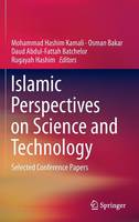 Islamic Perspectives on Science and Technology: Selected Conference Papers (Hardback)