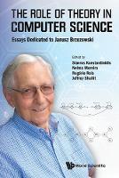Role Of Theory In Computer Science, The: Essays Dedicated To Janusz Brzozowski (Hardback)
