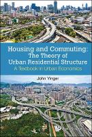 Housing And Commuting: The Theory Of Urban Residential Structure - A Textbook In Urban Economics (Hardback)