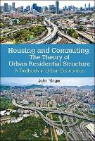 Housing And Commuting: The Theory Of Urban Residential Structure - A Textbook In Urban Economics (Paperback)