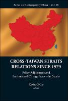 Cross-taiwan Straits Relations Since 1979: Policy Adjustment And Institutional Change Across The Straits - Series on Contemporary China 28 (Hardback)