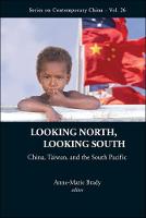 Looking North, Looking South: China, Taiwan, And The South Pacific - Series on Contemporary China 26 (Hardback)