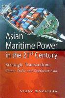 Asian Maritime Power in the 21st Century: Strategic Transactions: China, India and Southeast Asia (Paperback)