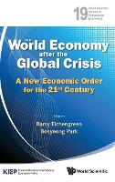 World Economy After The Global Crisis, The: A New Economic Order For The 21st Century - World Scientific Studies in International Economics 19 (Hardback)