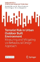 Terrorist Risk in Urban Outdoor Built Environment: Measuring and Mitigating via Behavioural Design Approach - SpringerBriefs in Architectural Design and Technology (Paperback)