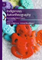 Indigenous Autoethnography: Illuminating Māori Voices (Hardback)
