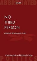 No Third Person: Rewriting the Hong Kong Story - Abbreviated Essays (Paperback)