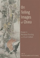 On Telling Images of China: Essays in Narrative Painting and Visual Culture (Hardback)