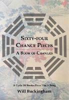 Sixty-Four Chance Pieces: A Book of Changes (Paperback)