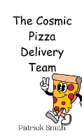 The Cosmic Pizza Delivery Team (Hardback)