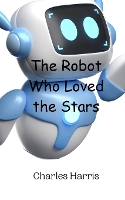 The Robot Who Loved the Stars (Paperback)