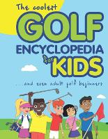 The Coolest Golf Encyclopedia for Kids...