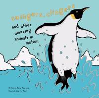 Swingers, Clingers and Other Amazing Animals in Motion (Hardback)