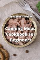 Canning Meat Cookbook For Beginners (Paperback)