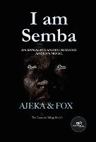 I am Semba 2021: AN APPEALING AND INTRIGUING AFRICAN NOVEL - Build Universes (Paperback)