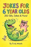 Jokes for 6 Year Olds: 250 Silly Jokes & Puns: Funny Joke Book for Kids Ages 6-7, Beginners, and Early Readers. Great for Family Game Night, Travel Activities, and Stocking Stuffers (Paperback)