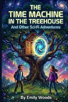 The Time Machine in the Treehouse: And Other Sci-Fi Adventures (Paperback)