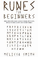 Runes for Beginners: Bring the Norse Magic, Elder Futhark, Divination, Spells and Rituals Into the Modern World (Paperback)