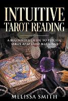 Intuitive Tarot Reading A Beginner's Guide to Psychic Tarot and Card Meanings (Paperback)