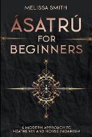 Ásatrú for Beginners: A Modern Approach to Heathenry and Norse Paganism (Paperback)