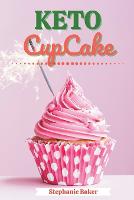 Keto CupCake: Discover 30 Easy to Follow Ketogenic Cookbook CupCake recipes for Your Low-Carb Diet with Gluten-Free and wheat to Maximize your weight loss (Paperback)