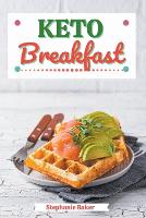Keto Breakfast: Discover 30 Easy to Follow Ketogenic Breakfast Cookbook recipes for Your Low-Carb Diet with Gluten-Free and wheat to Maximize your weight loss (Paperback)