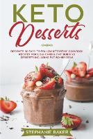 Keto Desserts: Discover 30 Easy to Follow Ketogenic Cookbook Recipes For Low-Carb & Fat Burning Desserts Including Fat Bombs Ideas (Paperback)