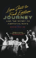 Livin' Just to Find Emotion: Journey and the Story of American Rock (Paperback)