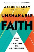 Unshakable Faith: How to Stand Firm in a Culture of Lies (Hardback)