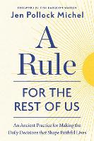 A Rule for the Rest of Us: An Ancient Practice for Making the Daily Decisions that Shape Faithful Lives (Hardback)