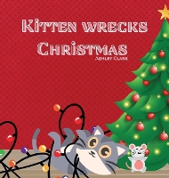 Kitten Wrecks Christmas (Hardback)