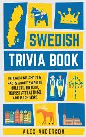 Swedish Trivia Book: Interesting and Fun Facts About Swedish Culture, History, Tourist Attractions, and Much More - Scandinavian Trivia Books 1 (Paperback)