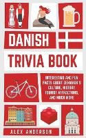 Danish Trivia Book: Interesting and Fun Facts About Danish Culture, History, Tourist Attractions, and Much More - Scandinavian Trivia Books 2 (Paperback)