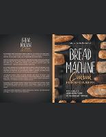 Bread Machine Cookbook for Beginners: The Ultimate Beginner's Guide to Baking with Bread Machines (Paperback)