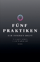 Fünf Praktiken der Inneren Kraft: Ihr einfacher Leitfaden in einer komplexen Welt (Paperback)