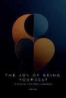 The Joy Of Being Yourself: A Journey from Mask to Essence - Personal Development 3 (Paperback)