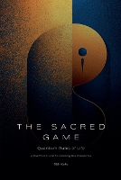The Sacred Game: Quantum Rules of Life (A Practical Guide to Creating the Impossible) - Spirituality 2.0 5 (Paperback)