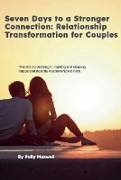 Seven Days to a Stronger Connection Relationship Transformation for Couples (Paperback)