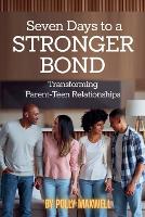 Seven Days to a Stronger Bond Transforming Parent-Teen Relationships (Paperback)