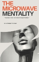 The Microwave Mentality: The High Cost of a Fast Paced Mindset (Paperback)