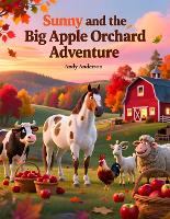 Sunny and The Big Apple Orchard Adventure - Farm Friends Adventures 3 (Paperback)