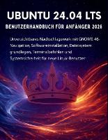 Ubuntu 24.04 Lts Benutzerhandbuch Für Anfänger 2026: Unverzichtbares Nachschlagewerk mit GNOME 46- Navigation, Softwareinstallation, Dateisystemgrundlagen, Terminalbefehlen und Systemsicherheit für neue Linux-Benutzer (Paperback)