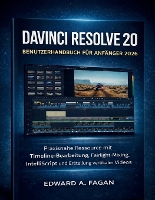 Davinci Resolve 20 Benutzerhandbuch Für Anfänger 2026: Praxisnahe Ressource mit Timeline-Bearbeitung, Fairlight- Mixing, IntelliScript und Erstellung vertikaler Videos (Paperback)