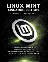 Linux Mint Cinnamon Edition Handbuch Für Anfänger: Praxisorientierte Ressource mit Installationsanleitungen, Nemo-Dateimanager, apt-Befehlen, Timeshift-Backups und Desktop-Personalisierung (Paperback)