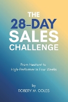The 28-Day Sales Challenge: From Hesitant to High-Performer in Four Weeks - The 28-Day Challenge (Paperback)