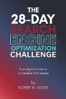 The 28-Day Search Engine Optimization Challenge: From Digital Chaos to a Scalable SEO System - The 28-Day Challenge (Paperback)